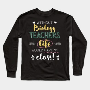 Without Biology Teachers Gift Idea - Funny Quote - No Class Long Sleeve T-Shirt